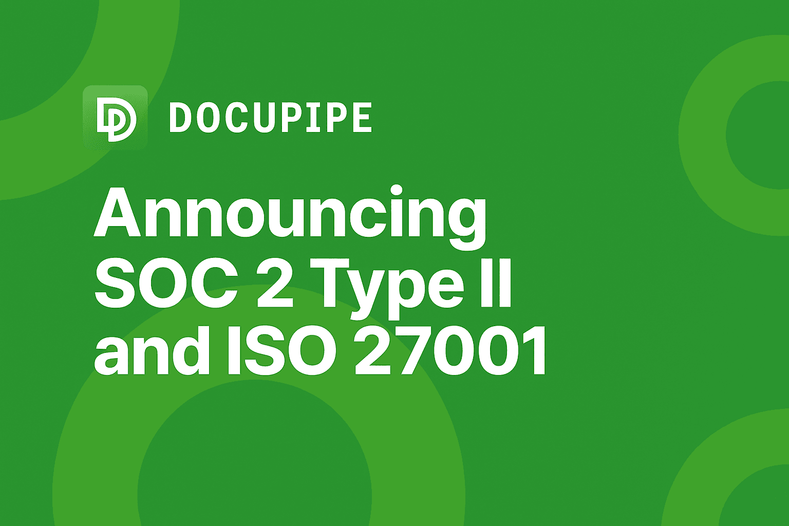 DocuPipe is now SOC 2 Type II and ISO 27001 compliant